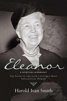 Eleanor: A Spiritual Biography - The Faith of the 20th Century's Most Influential Woman