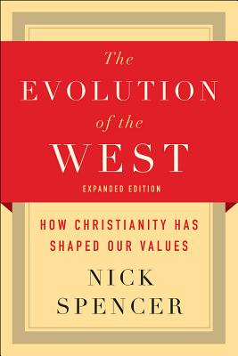 EVOLUTION OF THE WEST: HOW CHRISTIANITY HAS SHAPED OUR VALUES - EXPANDED EDITION