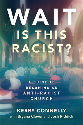 Wait--Is This Racist: A Guide to Becoming an Anti-Racist Church