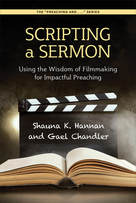 Image for Scripting a Sermon: Using the Wisdom of Filmmaking for Impactful Preaching (The Preaching and Series) Scripting a Sermon: Using the Wisdom of Filmmaking for Impactful Preaching (The Preaching and Series)