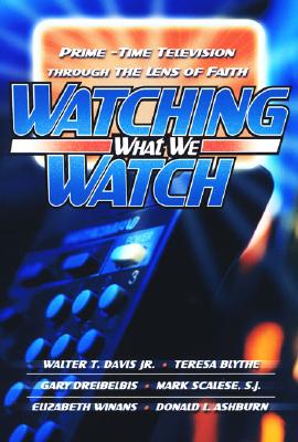 Watching What We Watch: Prime-Time Television Through the Lens of Faith