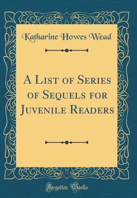 A List of Series of Sequels for Juvenile Readers (Classic Reprint)