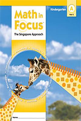 Math in Focus: Singapore Math, Math in Focus: Singapore Math Student Edition, Book A Part 2 Grade K 2009