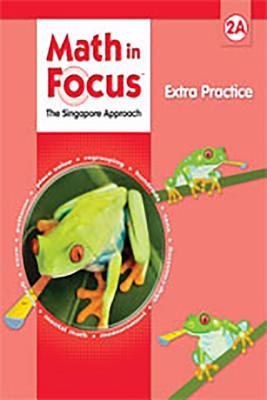 Math in Focus: The Singapore Approach, Extra Practice, Grade 2A (Math in Focus: Singapore Math)