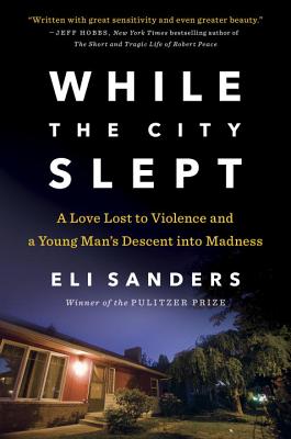 While the City Slept: A Love Lost to Violence and a Young Man's Descent into Madness