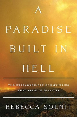 Paradise Built in Hell: The Extraordinary Communities That Arise in Disaster
