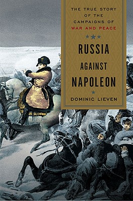 Russia Against Napoleon: True Story of the Campaigns of War and Peace.