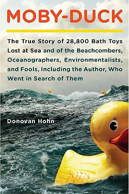 Image for Moby-Duck: The True Story of 28,800 Bath Toys Lost at Sea & of the Beachcombers, Oceanographers, Environmentalists & Fools Including the Author Who Went in Search of Them