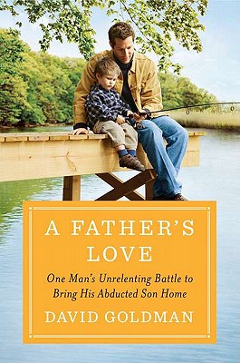 A Father's Love One Man's Unrelenting Battle to Bring His Abducted Son Home