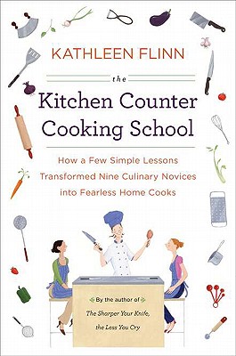 Kitchen Counter Cooking School: How A Few Simple Lessons Transformed Nine Culinary Novices Into Fearless Home Cooks