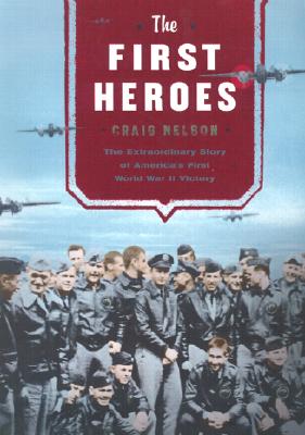 The First Heroes: The Extraordinary Story of the Doolittle Raid - America's First World War II Victory.