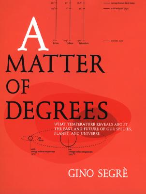 A Matter of Degrees: What Temperature Reveals About the Past and Future of Our Species, Planet, and Universe