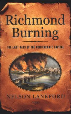 Richmond Burning: The Last Days of the Confederate Capital