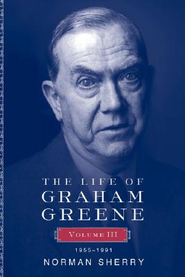 The Life of Graham Greene Volume Three 1955-1991