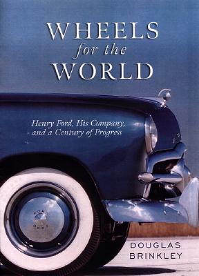Image for Wheels for the World: Henry Ford, His Company, and a Century of Progress