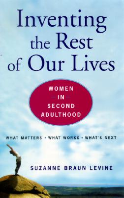 Inventing the Rest of Our Lives: Women in Second Adulthood (Inscribed)