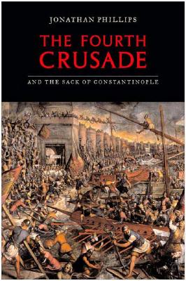 The Fourth Crusade And The Sack Of Constantinople