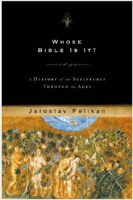 Whose Bible Is It A History of the Scriptures Through the Ages