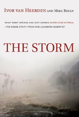 The Storm: What Went Wrong and Why During Hurricane Katrina--the Inside Story from One Louisiana Scientist, van Heerden, Ivor; Bryan, Mike The Storm: What Went Wrong and Why During Hurricane Katrina--the Inside Story from One Louisiana Scientist, van Heerden, Ivor; Bryan, Mike