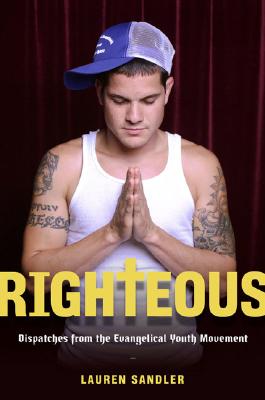 Righteous: Dispatches from the Evangelical Youth Movement