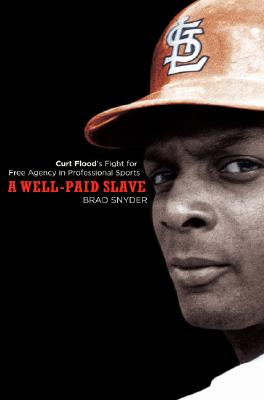Image for A Well-Paid Slave: Curt Flood's Fight for Free Agency in Professional Sports