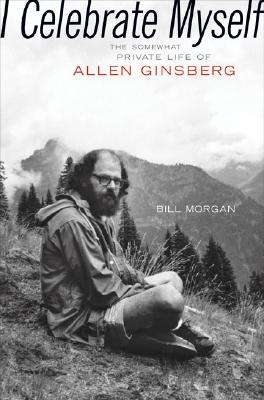 I Celebrate Myself : The Somewhat Private Life of Allen Ginsberg