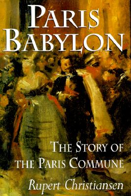 Paris Babylon: The Story of the Paris Commune