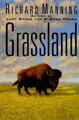 Grassland: The History, Biology, Politics, and Promise of the American Prairie