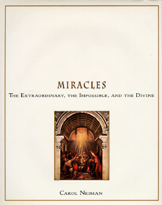 Miracles the Extraordinary the Impossible and the Divine; Miracles the Extraordinary the Impossible and the Divine