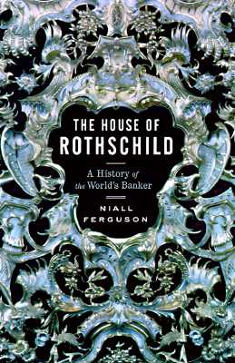 The House of Rothschild Money's Prophets 1798-1848