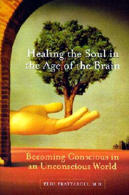 Healing the Soul in the Age of the Brain: Becoming Conscious in an Unconscious World