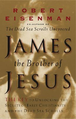 James, Brother of Jesus: The Key to Unlocking the Secrets of Early Christianity and the Dead Sea Scrolls (American)