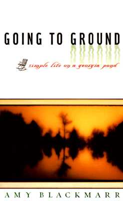 Image for Going to Ground: Simple Life on a Georgia Pond