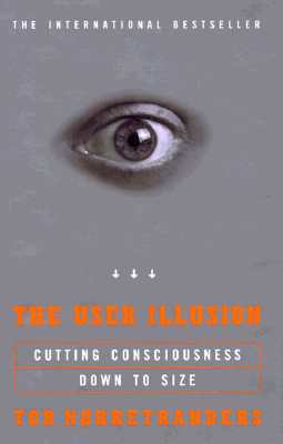 Image for The User Illusion: Cutting Consciousness Down to Size