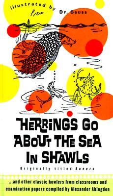 Image for Herrings Go about the Sea In Shawls: ...and other classic howlers from classrooms and examination papers...