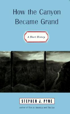 How the Canyon Became Grand: A Short History