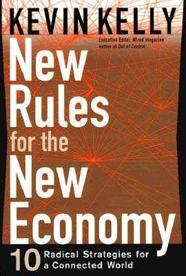 New Rules for the New Economy: 10 Radical Strategies for a Connected World