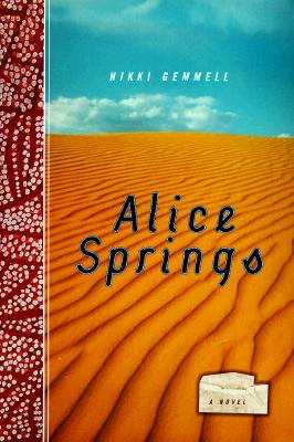 Alice Springs: A Novel, Gemmell, Nikki Alice Springs: A Novel, Gemmell, Nikki
