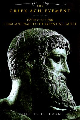 The Greek Achievement: 1550 BC to 600 AD from Mycenea to the Byzantine Empire