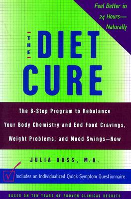 The Diet Cure: The 8-Step Program to Rebalance Your Body Chemistry and End Food Cravings, Weight Problems, and Mood-Swings--Now