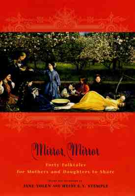 Mirror, Mirror: Forty Folk Tales for Mothers and Daughters to Share