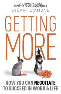 Getting More: How to Be a More Persuasive Person in Work and Life: How You Can Negotiate to Succeed in Work and Life [Paperback] Diamond, Stuart