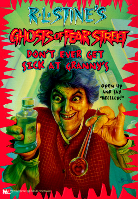 Don't Ever Get Sick at Granny's (R.L. Stine's Ghosts of Fear Street, No 16)