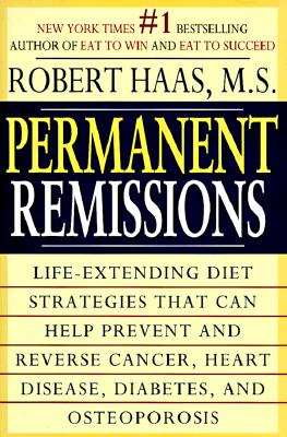 Image for Permanent Remissions : Life-Extending Diet Stategies That Can Help Prevent and Reverse Cancer, Heart Disease, Diabets, and Osteoporosis
