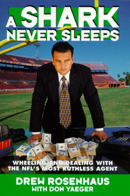 A Shark Never Sleeps: Wheeling and Dealing with the NFL's Most Ruthless Agent