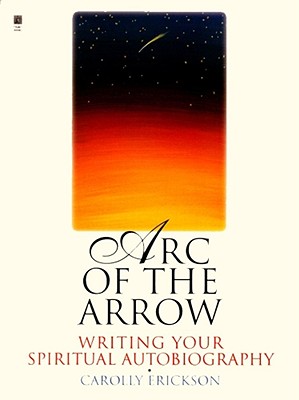 Arc of the Arrow : Writing Your Spiritual Autobiography