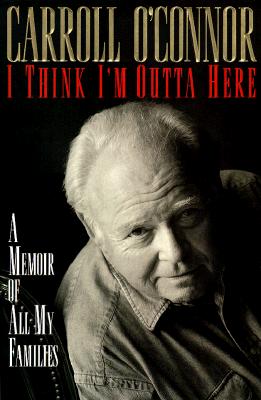I Think I'm Outta Here: A Memoir Of All My Families