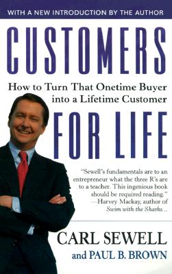 CUSTOMERS FOR LIFE: HOW TO TURN THAT ONE TIME BUYER INTO A LIFELONG CUSTOMER