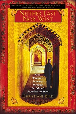 Image for Neither East Nor West: One Woman's Journey Through the Islamic Republic of Iran