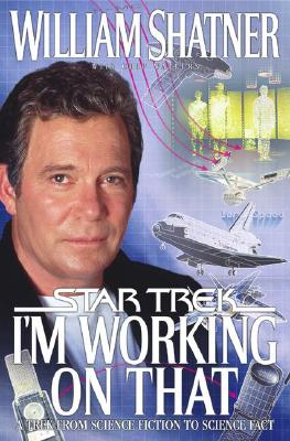 I'm Working on That : A Trek From Science Fiction to Science Fact